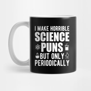 Science - I make horrible science puns but only periodically Mug